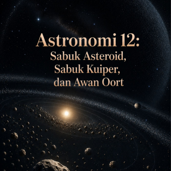 Astronomi 12: Sabuk Asteroid, Sabuk Kuiper, dan Awan Oort