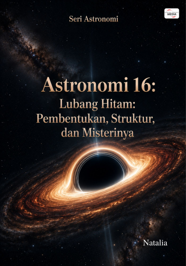 Astronomi 16: Lubang Hitam: Pembentukan, Struktur, dan Misterinya
