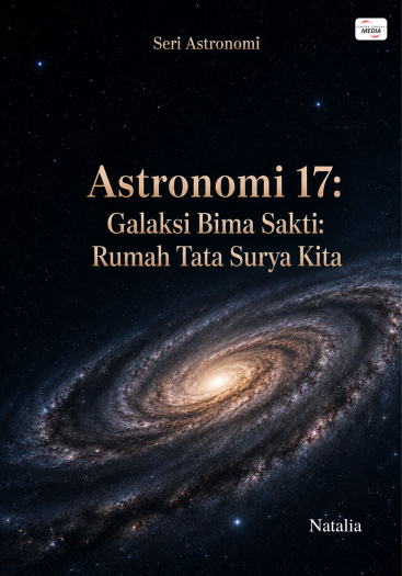 Astronomi 17: Galaksi Bima Sakti: Rumah Tata Surya Kita