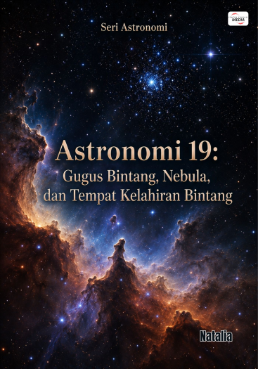 Astronomi 19: Gugus Bintang, Nebula, dan Tempat Kelahiran Bintang