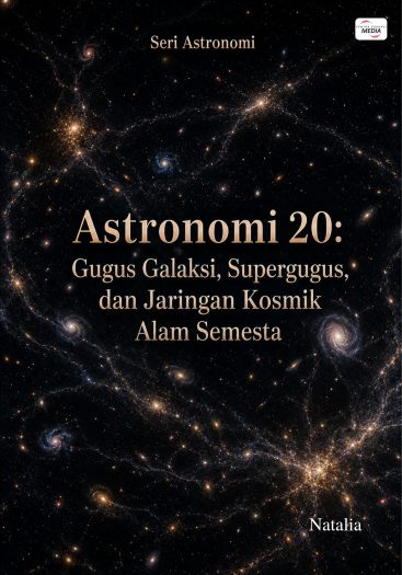 Astronomi 20: Gugus Galaksi, Supergugus, dan Jaringan Kosmik Alam Semesta
