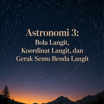 Astronomi 3: Bola Langit, Koordinat Langit, dan Gerak Semu Benda Langit