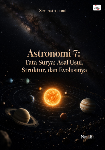 Astronomi 7: Tata Surya: Asal Usul, Struktur, dan Evolusinya