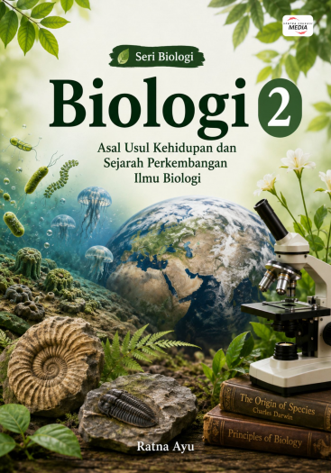 Biologi 2: Asal Usul Kehidupan dan Sejarah Perkembangan Ilmu Biologi