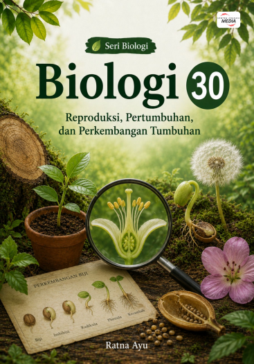 Biologi 30: Reproduksi, Pertumbuhan, dan Perkembangan Tumbuhan