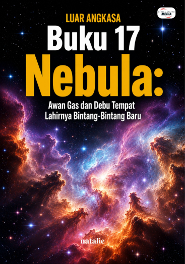 Buku 17 Nebula: Awan Gas dan Debu Tempat Lahirnya Bintang-Bintang Baru