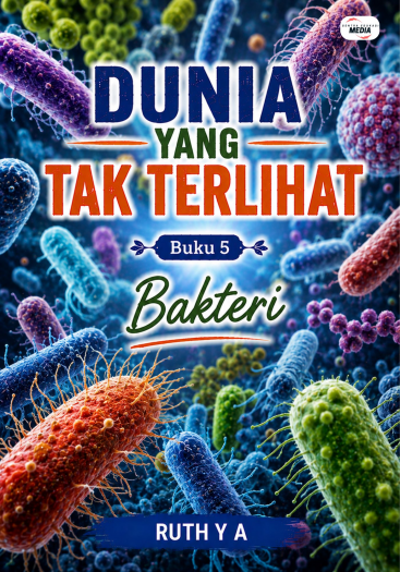 Dunia yang Tak Terlihat Buku 5 Bakteri