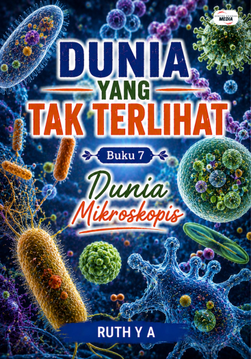 Dunia yang Tak Terlihat Buku 7 Dunia Mikroskopis
