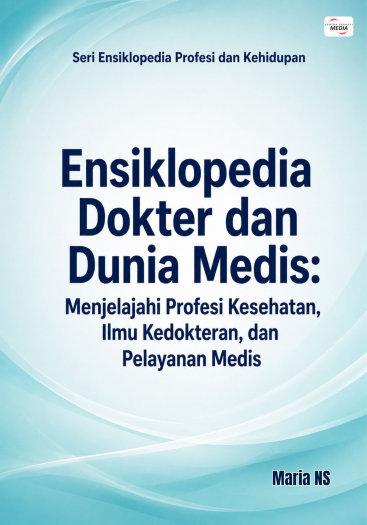 Ensiklopedia Dokter dan Dunia Medis: Menjelajahi Profesi Kesehatan, Ilmu Kedokteran, dan Pelayanan Medis