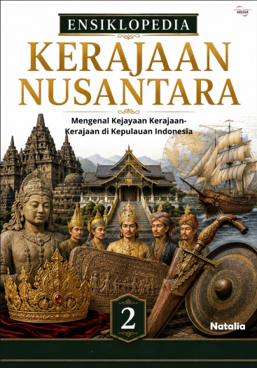 Ensiklopedia Kerajaan Nusantara: Mengenal Kejayaan Kerajaan-Kerajaan di Kepulauan Indonesia