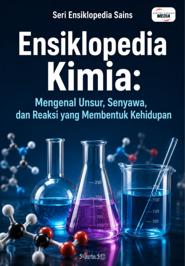 Ensiklopedia Kimia: Mengenal Unsur, Senyawa, dan Reaksi yang Membentuk Kehidupan 