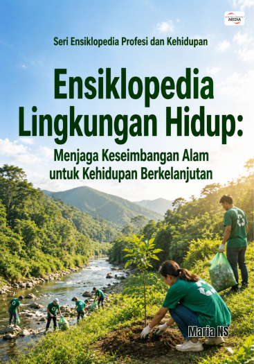 Ensiklopedia Lingkungan Hidup: Menjaga Keseimbangan Alam untuk Kehidupan Berkelanjutan