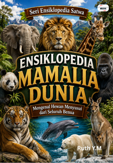 Ensiklopedia Mamalia Dunia: Mengenal Hewan Menyusui dari Seluruh Benua