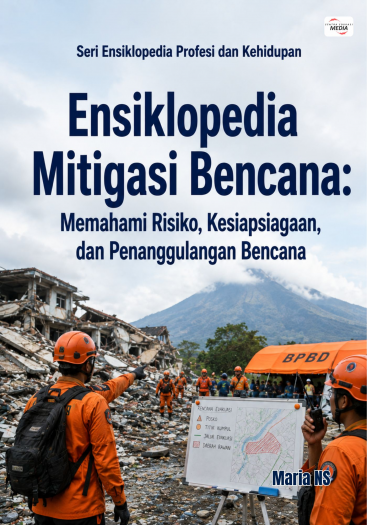Ensiklopedia Mitigasi Bencana: Memahami Risiko, Kesiapsiagaan, dan Penanggulangan Bencana
