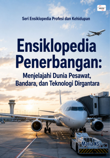 Ensiklopedia Penerbangan: Menjelajahi Dunia Pesawat, Bandara, dan Teknologi Dirgantara