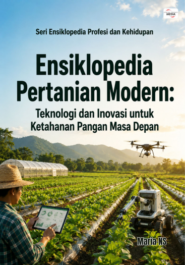Ensiklopedia Pertanian Modern: Teknologi dan Inovasi untuk Ketahanan Pangan Masa Depan