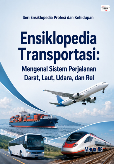 Ensiklopedia Transportasi: Mengenal Sistem Perjalanan Darat, Laut, Udara, dan Rel