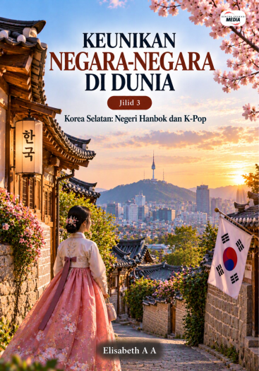 Keunikan Negara-Negara di Dunia Jilid 3 Korea Selatan Negeri Hanbok dan K-Pop