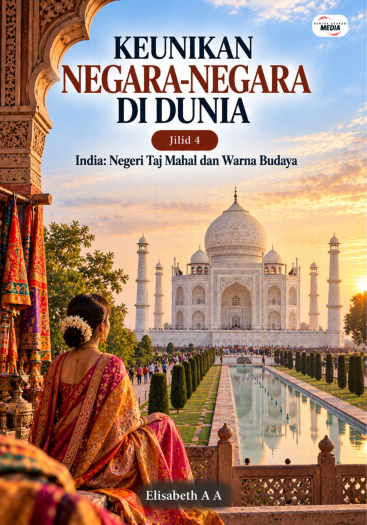 Keunikan Negara-Negara di Dunia Jilid 4 India Negeri Taj Mahal dan Warna Budaya