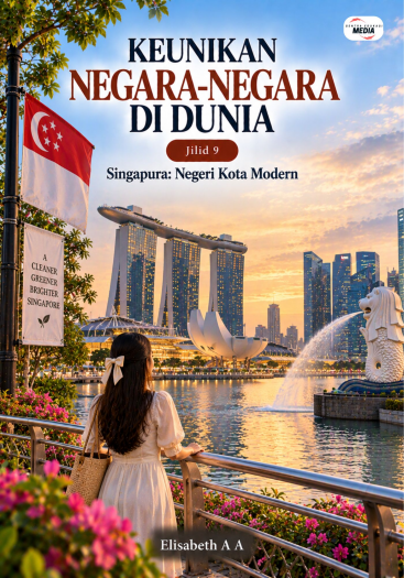 Keunikan Negara-Negara di Dunia Jilid 9 Singapura Negeri Kota Modern