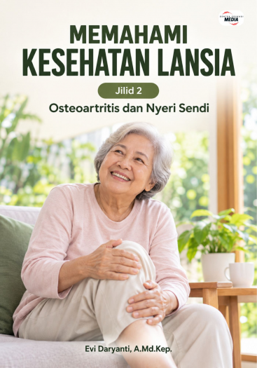 Memahami Kesehatan Lansia Jilid 2 Osteoartritis dan Nyeri Sendi