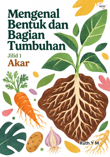 Mengenal Bentuk dan Bagian Tumbuhan Jilid 1 Akar
