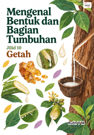 Mengenal Bentuk dan Bagian Tumbuhan Jilid 10 Getah
