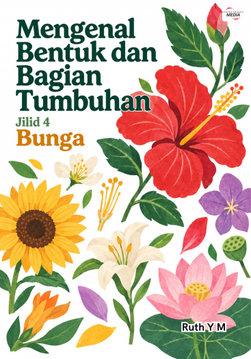 Mengenal Bentuk dan Bagian Tumbuhan Jilid 4 Bunga