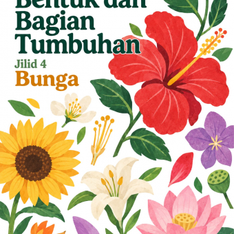 Mengenal Bentuk dan Bagian Tumbuhan Jilid 4 Bunga