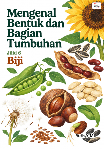 Mengenal Bentuk dan Bagian Tumbuhan Jilid 6 Biji