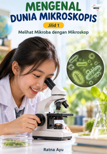 Mengenal Dunia Mikroskopis Jilid 1 Melihat Mikroba dengan Mikroskop