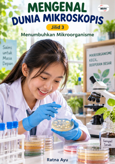 Mengenal Dunia Mikroskopis Jilid 3 Menumbuhkan Mikroorganisme