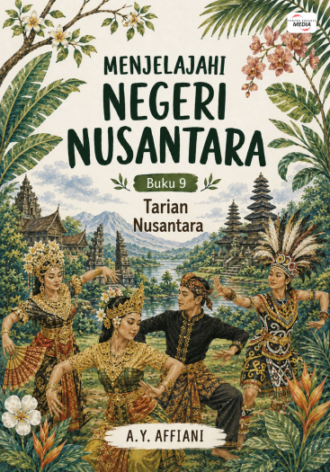 Menjelajahi Negeri Nusantara Buku 9 Tarian Nusantara