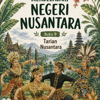 Menjelajahi Negeri Nusantara Buku 9 Tarian Nusantara