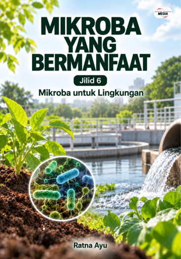 Mikroba yang Bermanfaat Jilid 6 Mikroba untuk Lingkungan