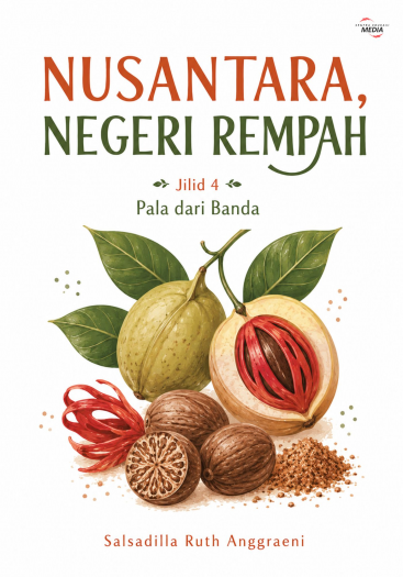 Nusantara Negeri Rempah Jilid 4 Pala dari Banda