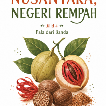 Nusantara Negeri Rempah Jilid 4 Pala dari Banda