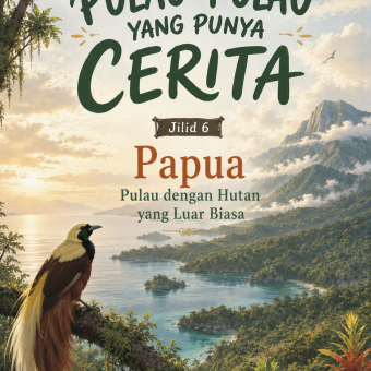 Pulau-Pulau yang Punya Cerita Jilid 6 Papua Pulau dengan Hutan yang Luar Biasa