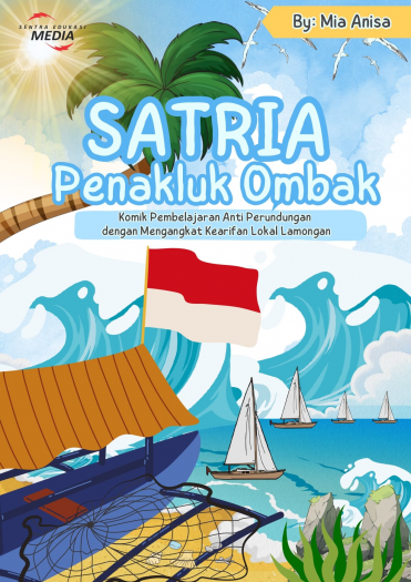 SATRIA PENAKLUK OMBAK Komik Pembelajaran Anti Perundungan dengan Mengangkat Kearifan Lokal Lamongan